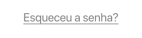 Underlined grey link: Esqueceu a senha?