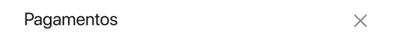 Top bar with the title “Pagamentos” and a close button.